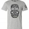 Bare Arms Gear If Your Dad Doesn't Have A Beard BA Trading Mens Apparel